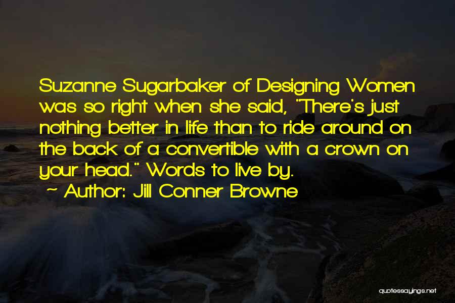 Jill Conner Browne Quotes: Suzanne Sugarbaker Of Designing Women Was So Right When She Said, There's Just Nothing Better In Life Than To Ride