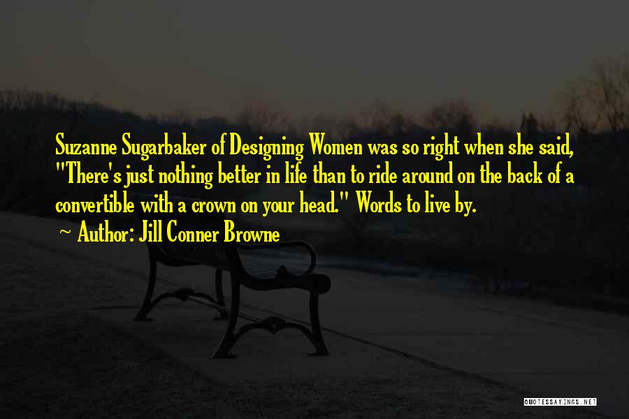 Jill Conner Browne Quotes: Suzanne Sugarbaker Of Designing Women Was So Right When She Said, There's Just Nothing Better In Life Than To Ride