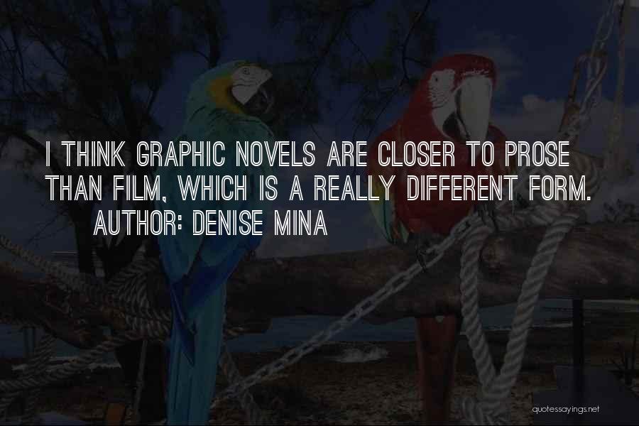 Denise Mina Quotes: I Think Graphic Novels Are Closer To Prose Than Film, Which Is A Really Different Form.