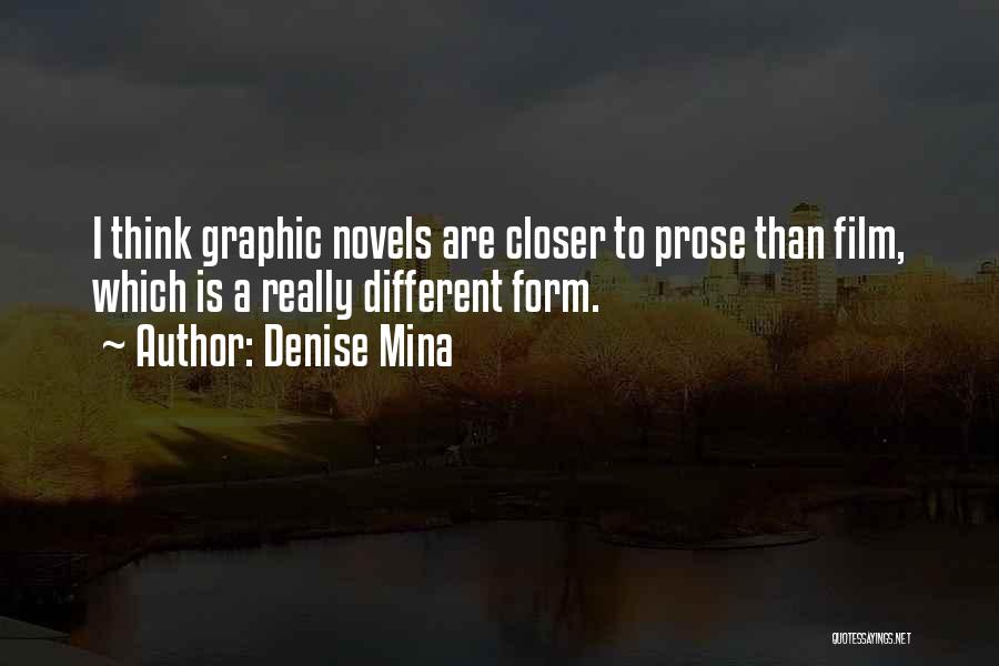Denise Mina Quotes: I Think Graphic Novels Are Closer To Prose Than Film, Which Is A Really Different Form.