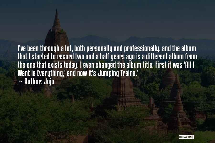 Jojo Quotes: I've Been Through A Lot, Both Personally And Professionally, And The Album That I Started To Record Two And A