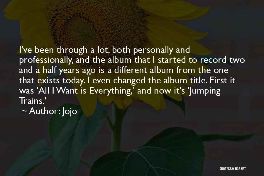 Jojo Quotes: I've Been Through A Lot, Both Personally And Professionally, And The Album That I Started To Record Two And A