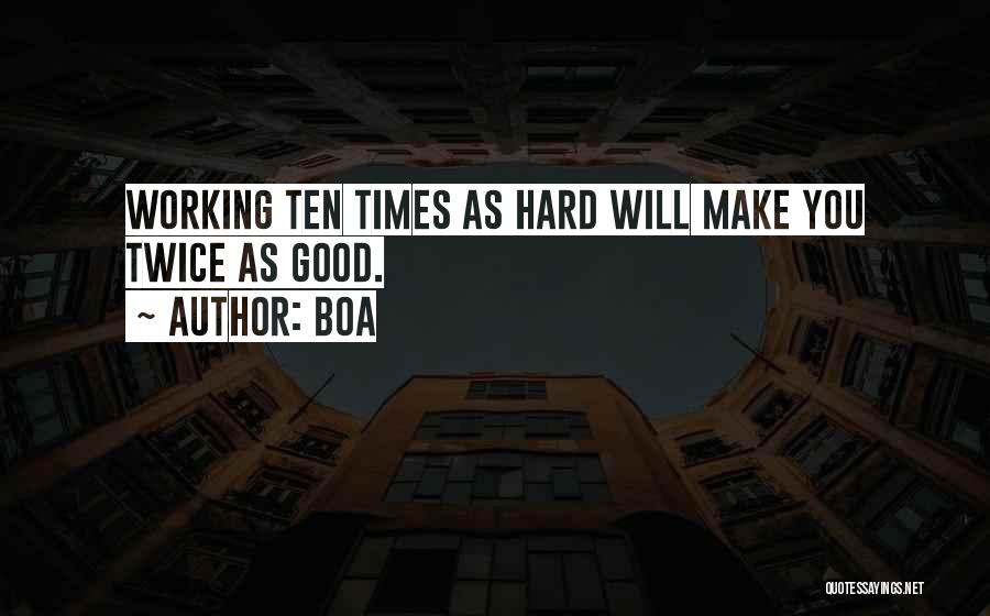 BoA Quotes: Working Ten Times As Hard Will Make You Twice As Good.