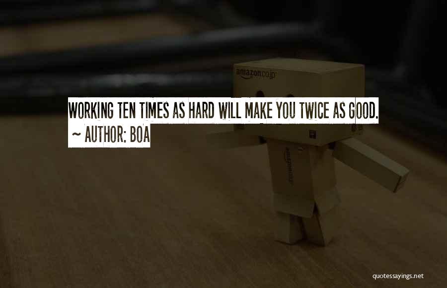 BoA Quotes: Working Ten Times As Hard Will Make You Twice As Good.