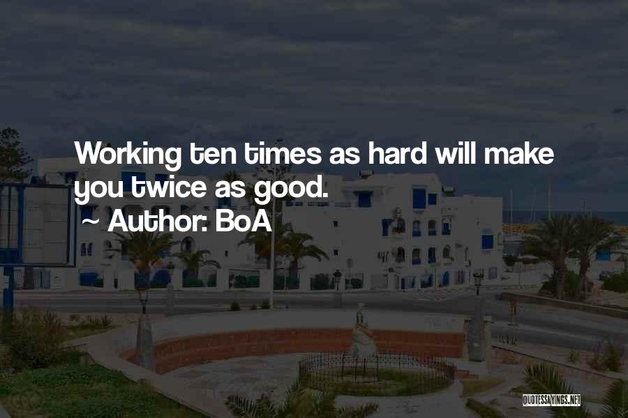 BoA Quotes: Working Ten Times As Hard Will Make You Twice As Good.