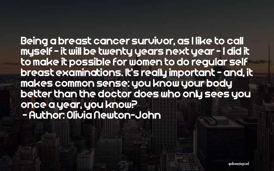 Olivia Newton-John Quotes: Being A Breast Cancer Survivor, As I Like To Call Myself - It Will Be Twenty Years Next Year -