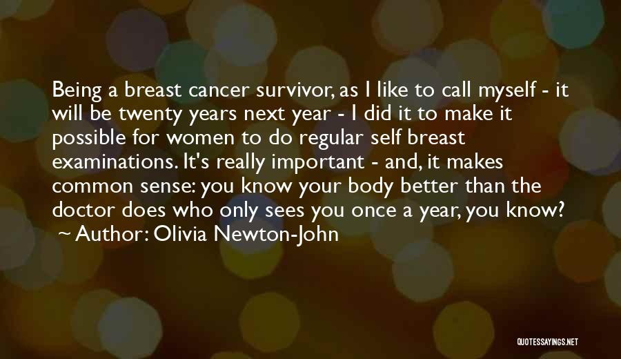 Olivia Newton-John Quotes: Being A Breast Cancer Survivor, As I Like To Call Myself - It Will Be Twenty Years Next Year -