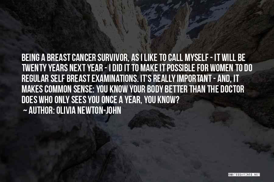 Olivia Newton-John Quotes: Being A Breast Cancer Survivor, As I Like To Call Myself - It Will Be Twenty Years Next Year -