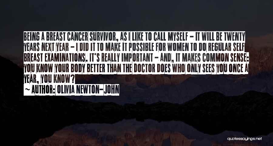 Olivia Newton-John Quotes: Being A Breast Cancer Survivor, As I Like To Call Myself - It Will Be Twenty Years Next Year -