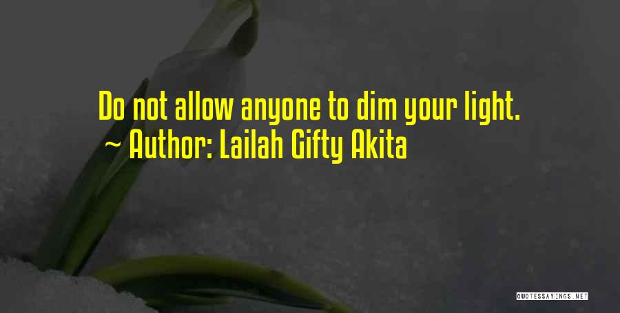 Lailah Gifty Akita Quotes: Do Not Allow Anyone To Dim Your Light.