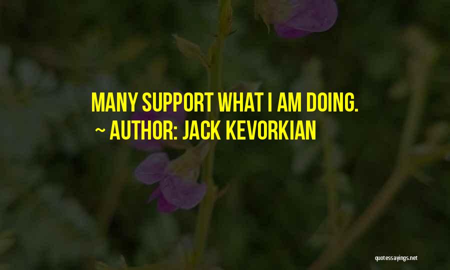 Jack Kevorkian Quotes: Many Support What I Am Doing.