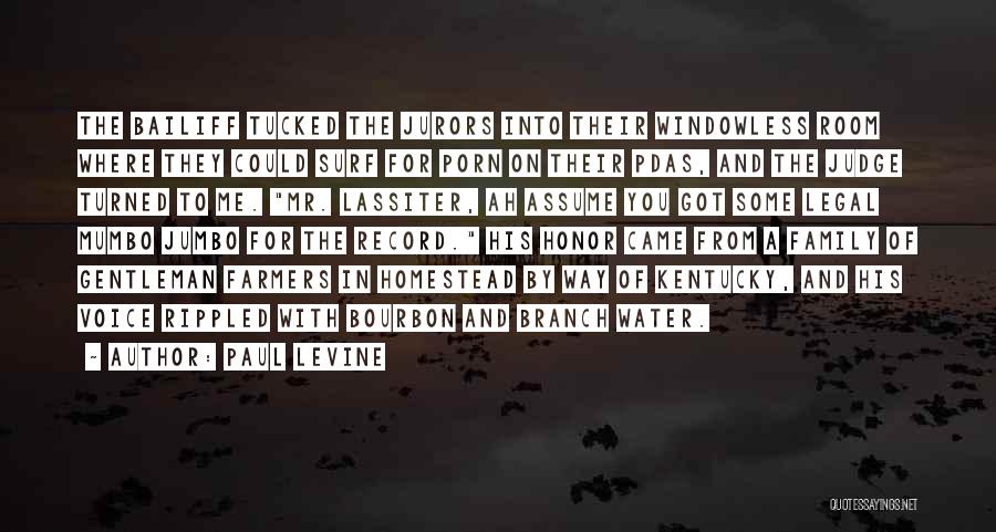 Paul Levine Quotes: The Bailiff Tucked The Jurors Into Their Windowless Room Where They Could Surf For Porn On Their Pdas, And The