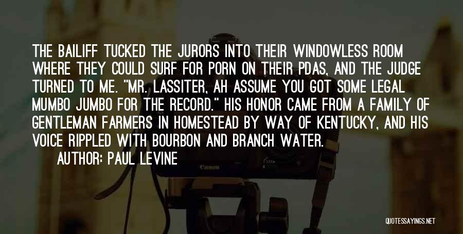 Paul Levine Quotes: The Bailiff Tucked The Jurors Into Their Windowless Room Where They Could Surf For Porn On Their Pdas, And The