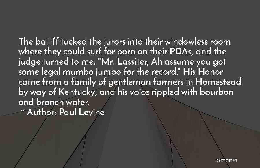 Paul Levine Quotes: The Bailiff Tucked The Jurors Into Their Windowless Room Where They Could Surf For Porn On Their Pdas, And The