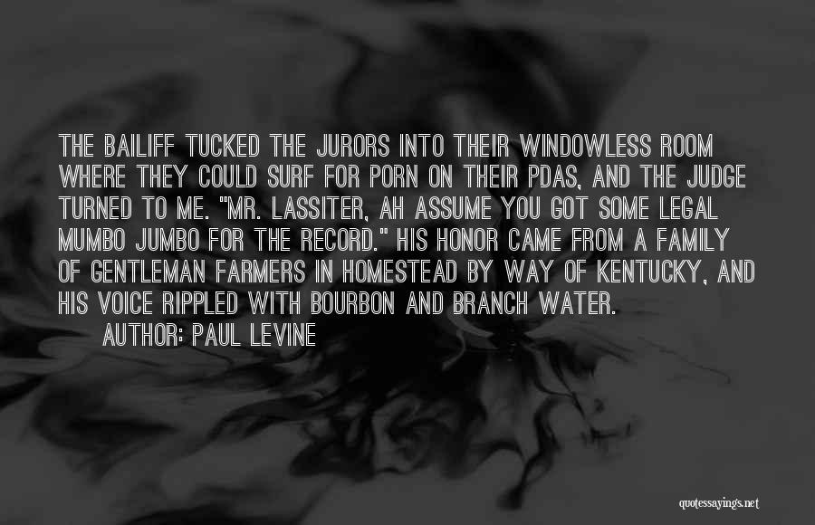 Paul Levine Quotes: The Bailiff Tucked The Jurors Into Their Windowless Room Where They Could Surf For Porn On Their Pdas, And The