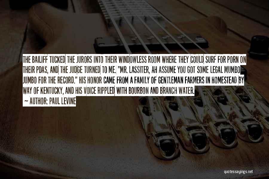 Paul Levine Quotes: The Bailiff Tucked The Jurors Into Their Windowless Room Where They Could Surf For Porn On Their Pdas, And The