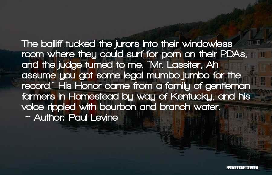 Paul Levine Quotes: The Bailiff Tucked The Jurors Into Their Windowless Room Where They Could Surf For Porn On Their Pdas, And The