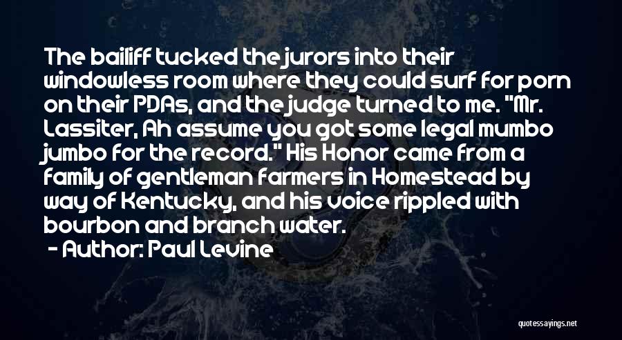 Paul Levine Quotes: The Bailiff Tucked The Jurors Into Their Windowless Room Where They Could Surf For Porn On Their Pdas, And The