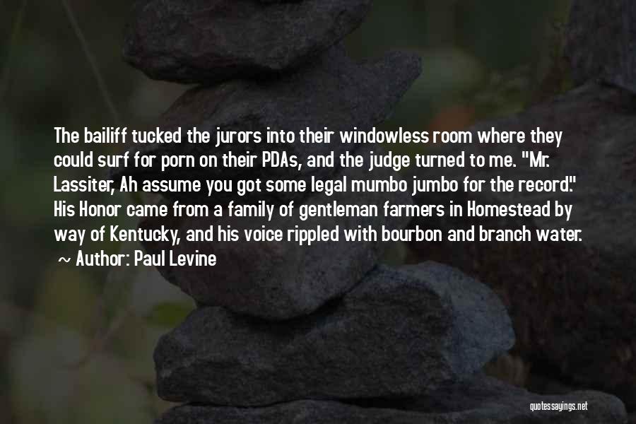 Paul Levine Quotes: The Bailiff Tucked The Jurors Into Their Windowless Room Where They Could Surf For Porn On Their Pdas, And The
