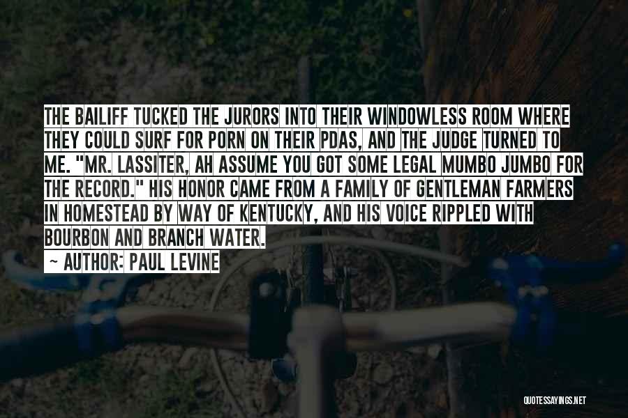 Paul Levine Quotes: The Bailiff Tucked The Jurors Into Their Windowless Room Where They Could Surf For Porn On Their Pdas, And The