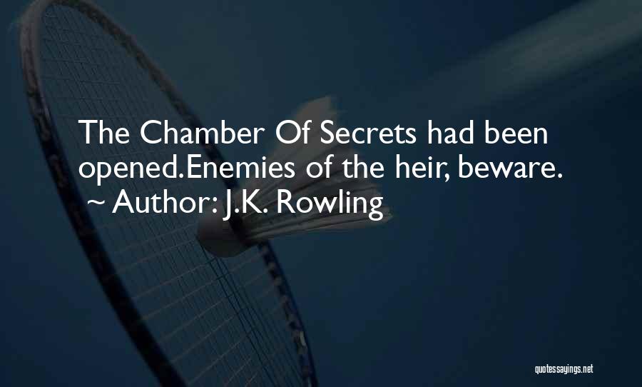 J.K. Rowling Quotes: The Chamber Of Secrets Had Been Opened.enemies Of The Heir, Beware.