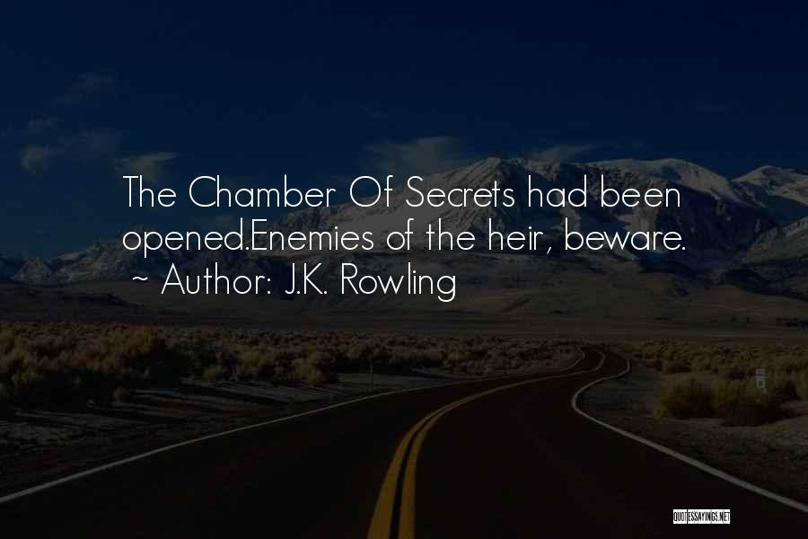 J.K. Rowling Quotes: The Chamber Of Secrets Had Been Opened.enemies Of The Heir, Beware.