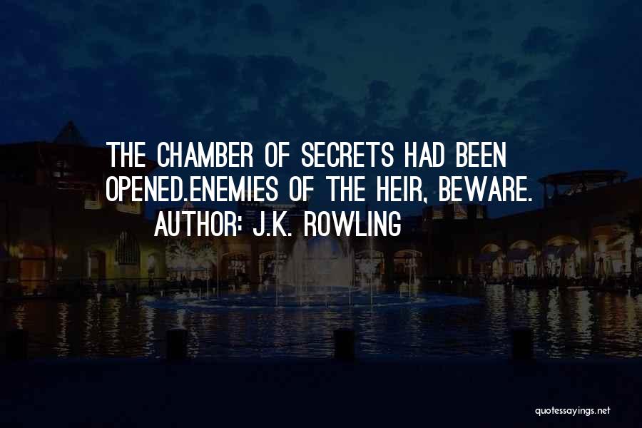 J.K. Rowling Quotes: The Chamber Of Secrets Had Been Opened.enemies Of The Heir, Beware.