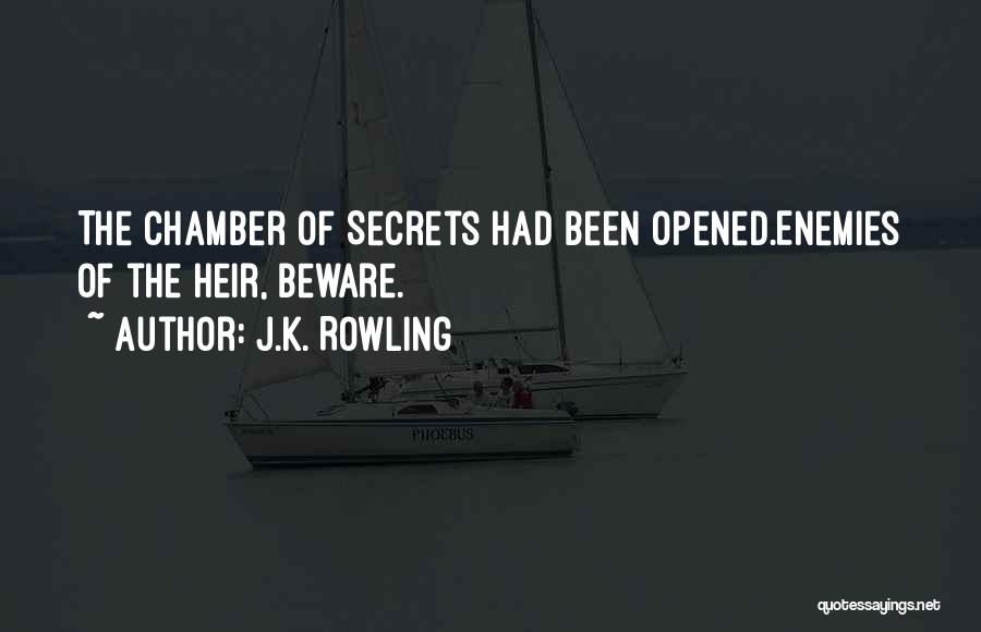 J.K. Rowling Quotes: The Chamber Of Secrets Had Been Opened.enemies Of The Heir, Beware.