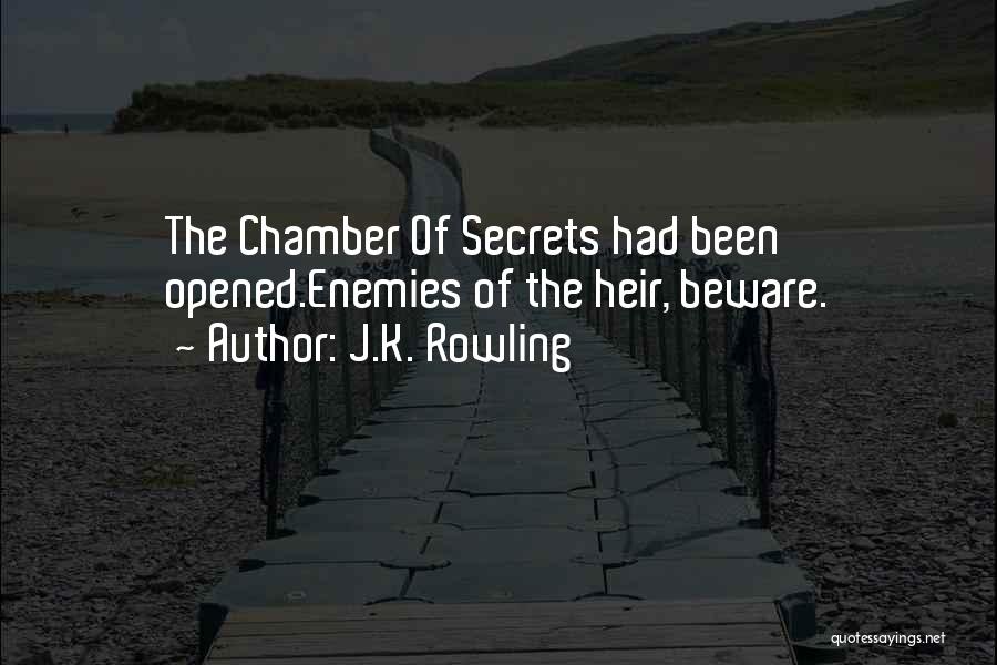 J.K. Rowling Quotes: The Chamber Of Secrets Had Been Opened.enemies Of The Heir, Beware.