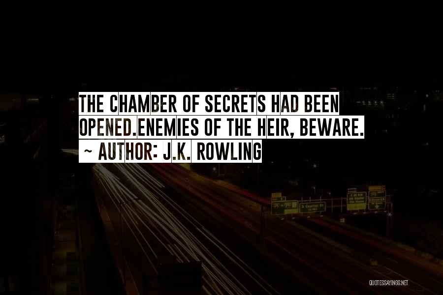 J.K. Rowling Quotes: The Chamber Of Secrets Had Been Opened.enemies Of The Heir, Beware.