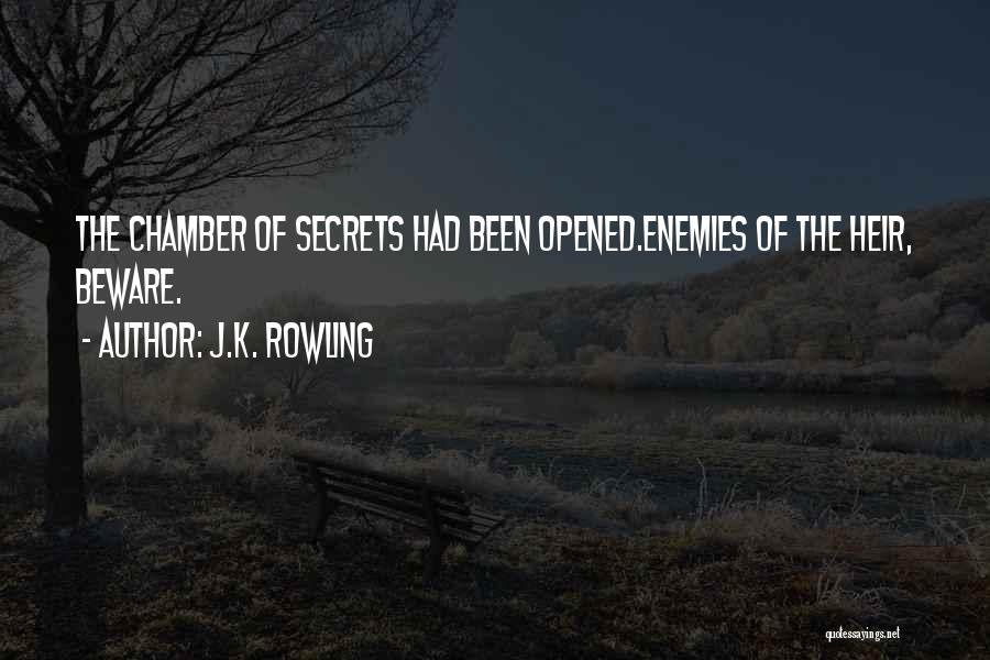 J.K. Rowling Quotes: The Chamber Of Secrets Had Been Opened.enemies Of The Heir, Beware.