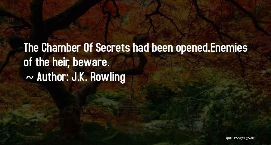 J.K. Rowling Quotes: The Chamber Of Secrets Had Been Opened.enemies Of The Heir, Beware.