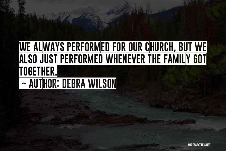 Debra Wilson Quotes: We Always Performed For Our Church, But We Also Just Performed Whenever The Family Got Together.