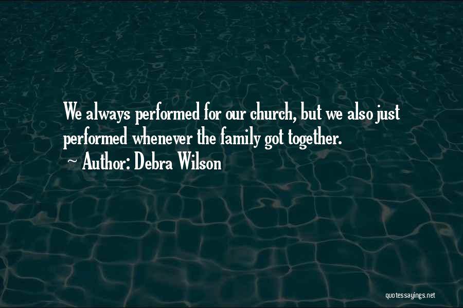 Debra Wilson Quotes: We Always Performed For Our Church, But We Also Just Performed Whenever The Family Got Together.