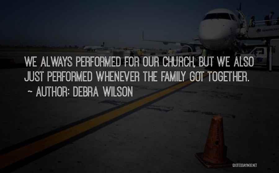 Debra Wilson Quotes: We Always Performed For Our Church, But We Also Just Performed Whenever The Family Got Together.