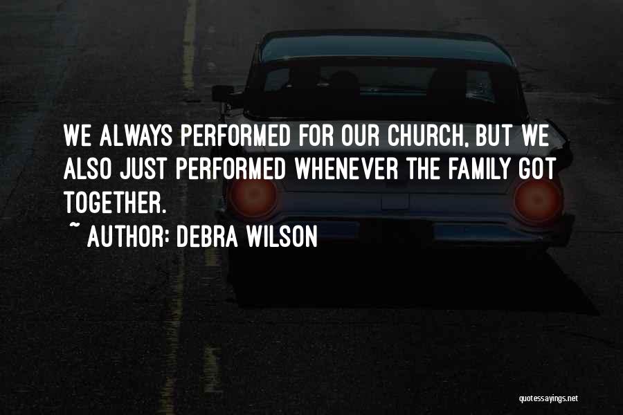 Debra Wilson Quotes: We Always Performed For Our Church, But We Also Just Performed Whenever The Family Got Together.