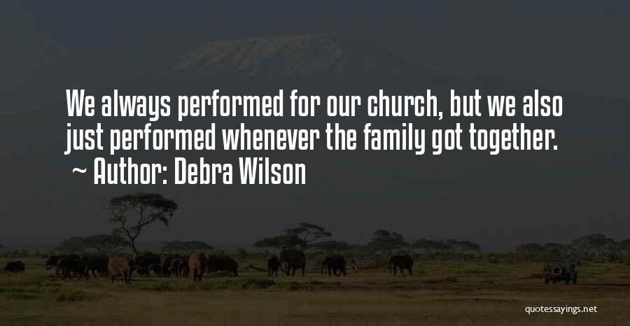 Debra Wilson Quotes: We Always Performed For Our Church, But We Also Just Performed Whenever The Family Got Together.