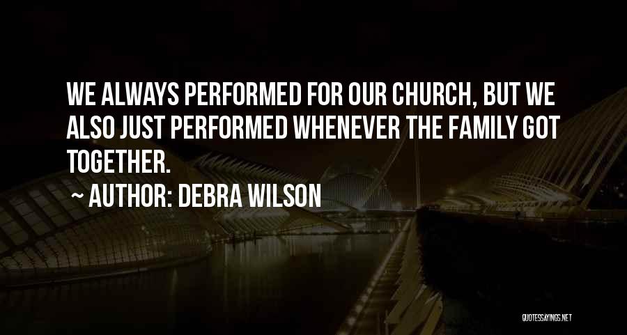 Debra Wilson Quotes: We Always Performed For Our Church, But We Also Just Performed Whenever The Family Got Together.