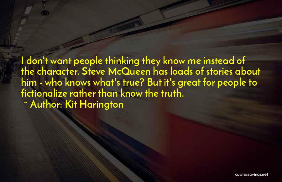 Kit Harington Quotes: I Don't Want People Thinking They Know Me Instead Of The Character. Steve Mcqueen Has Loads Of Stories About Him