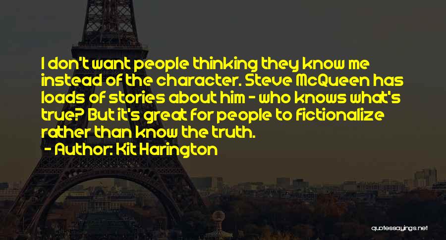 Kit Harington Quotes: I Don't Want People Thinking They Know Me Instead Of The Character. Steve Mcqueen Has Loads Of Stories About Him