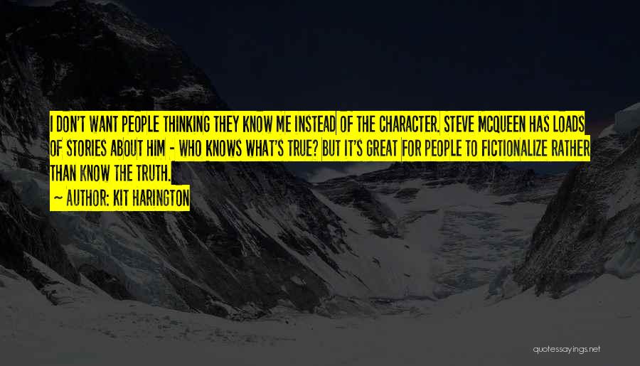 Kit Harington Quotes: I Don't Want People Thinking They Know Me Instead Of The Character. Steve Mcqueen Has Loads Of Stories About Him