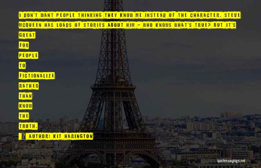 Kit Harington Quotes: I Don't Want People Thinking They Know Me Instead Of The Character. Steve Mcqueen Has Loads Of Stories About Him
