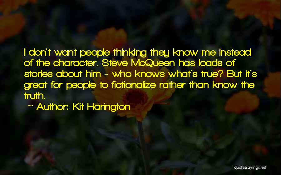 Kit Harington Quotes: I Don't Want People Thinking They Know Me Instead Of The Character. Steve Mcqueen Has Loads Of Stories About Him