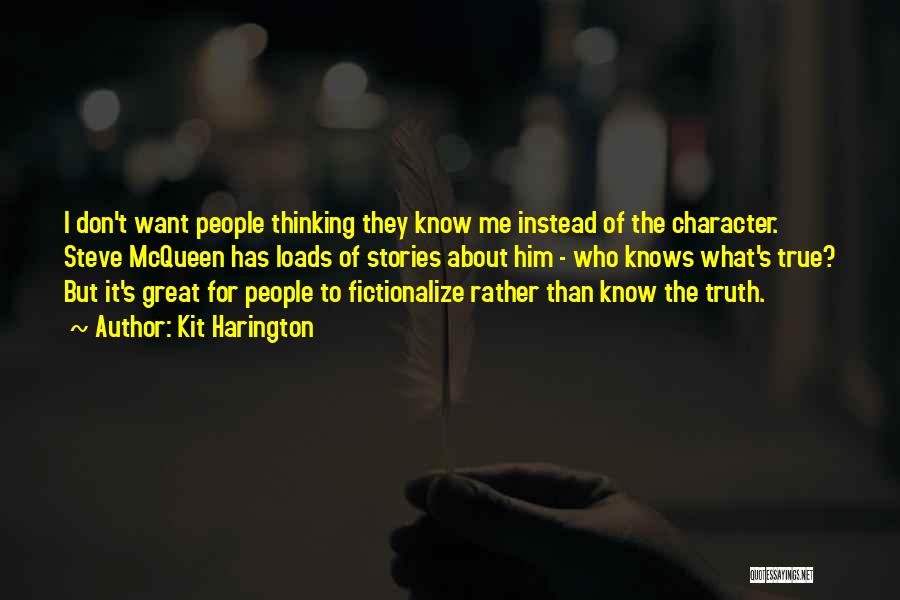 Kit Harington Quotes: I Don't Want People Thinking They Know Me Instead Of The Character. Steve Mcqueen Has Loads Of Stories About Him