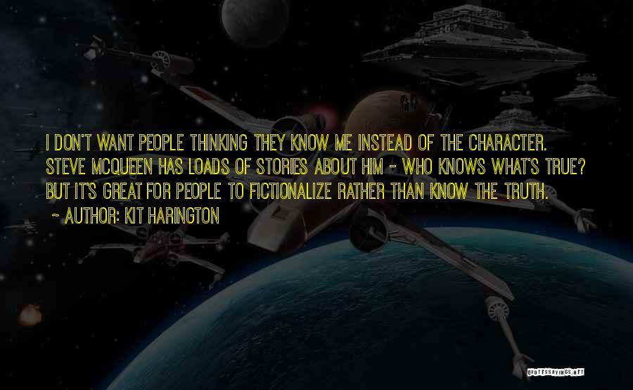 Kit Harington Quotes: I Don't Want People Thinking They Know Me Instead Of The Character. Steve Mcqueen Has Loads Of Stories About Him