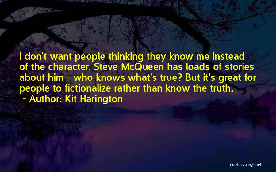 Kit Harington Quotes: I Don't Want People Thinking They Know Me Instead Of The Character. Steve Mcqueen Has Loads Of Stories About Him