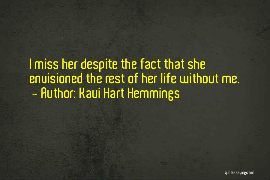 Kaui Hart Hemmings Quotes: I Miss Her Despite The Fact That She Envisioned The Rest Of Her Life Without Me.