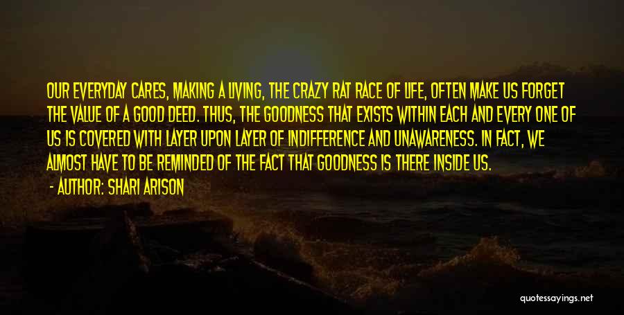 Shari Arison Quotes: Our Everyday Cares, Making A Living, The Crazy Rat Race Of Life, Often Make Us Forget The Value Of A