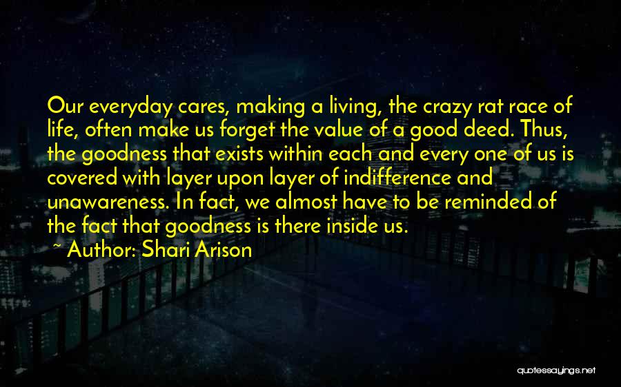 Shari Arison Quotes: Our Everyday Cares, Making A Living, The Crazy Rat Race Of Life, Often Make Us Forget The Value Of A