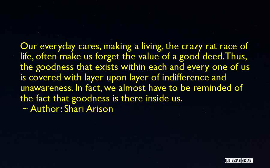 Shari Arison Quotes: Our Everyday Cares, Making A Living, The Crazy Rat Race Of Life, Often Make Us Forget The Value Of A